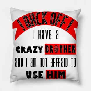 Back off i Have a Crazy Brother Pillow