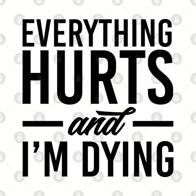 Everything hurts and I'm dying. Gym fitness workout running bodybuilding. Perfect present for mom mother dad father friend him or her by SerenityByAlex