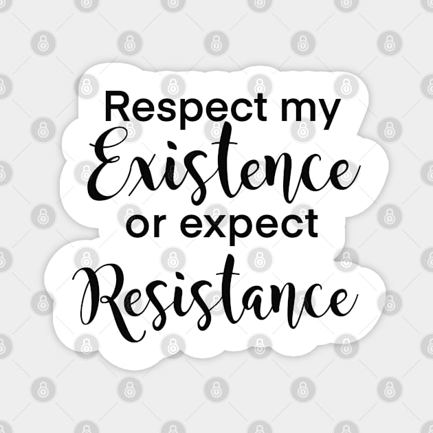 Respect my existence or expect my resistance women’s rights design Magnet by kuallidesigns