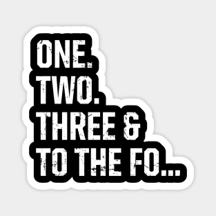 One, Two, Three & To The Fo Magnet