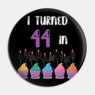 I Turned 44 In Quarantine funny idea birthday t-shirt Pin