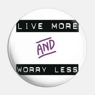 Live More Worry Less Pin