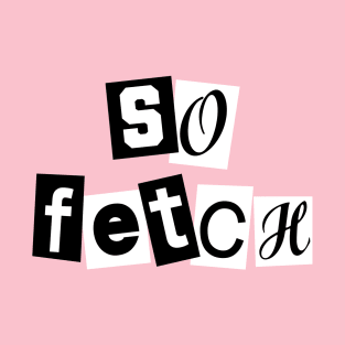 So Fetch T-Shirt