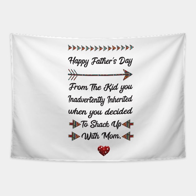 Happy Father's Day From The Kid you inadvertently inherited when you decided to shack up with mom Tapestry by Family shirts