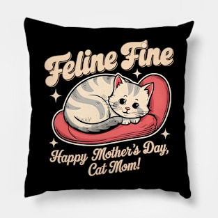 Feline Fine Happy mother's day Cat MOM | Mother's day | Mom lover gifts Pillow