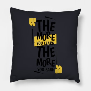 The More You Learn,The More You Earn / BLACK Pillow