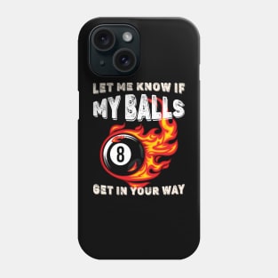 Let Me Know If My Balls Get In Your Way 8 Fire Ball Billiards Phone Case