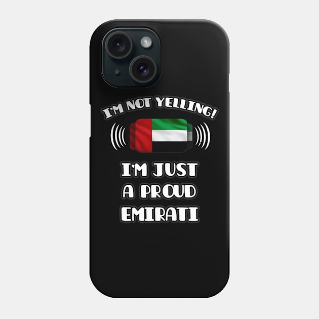 I'm Not Yelling I'm A Proud Emirati - Gift for Emirati With Roots From United Arab Emirates Phone Case by Country Flags