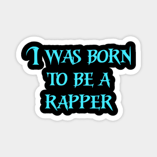 I was born to be a rapper music Magnet