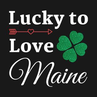 Maine St. Patrick's Day Lucky to Love T-Shirt