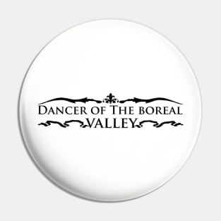 DANCER OF THE BOREAL VALLEY Pin