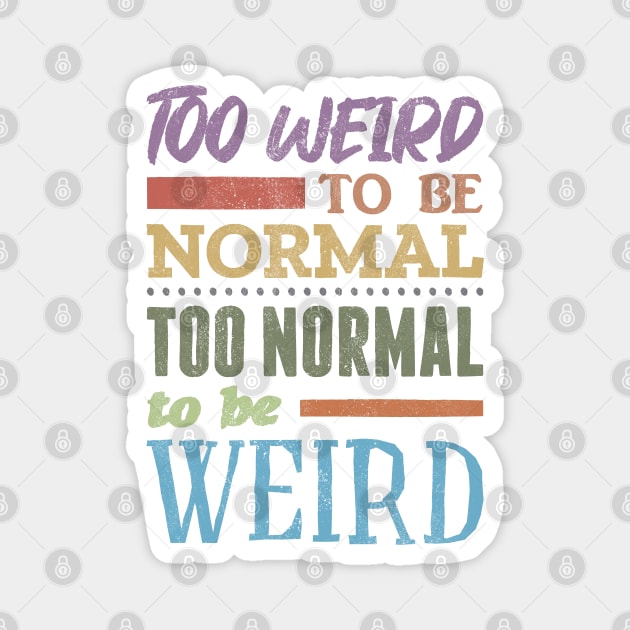 Too Weird To Be Normal Magnet by Commykaze