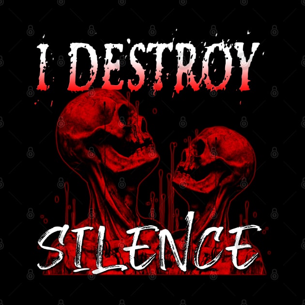 I Destroy Silence Macabre by Shawnsonart