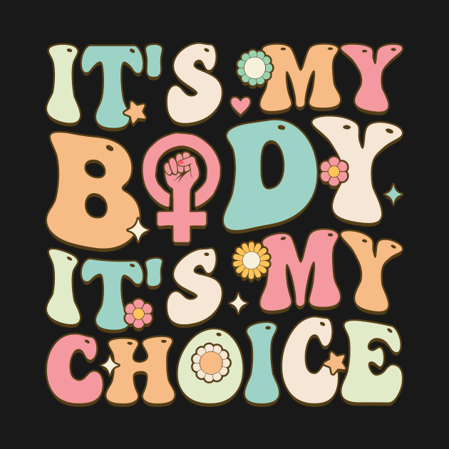 Groovy Feminist Feminism Female It's My Body It's My Choice by Alex21