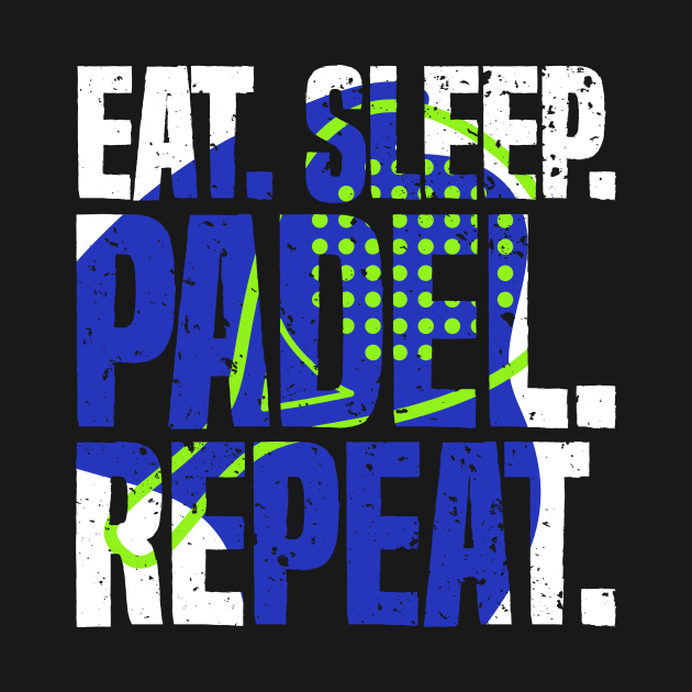 Eat Sleep Padel Repeat Sports Game Fan by udesign