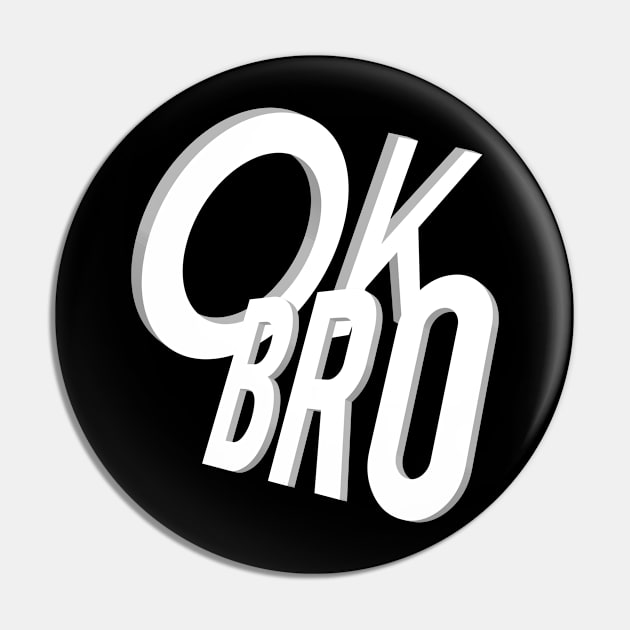 Ok Bro Pin by FromBerlinGift