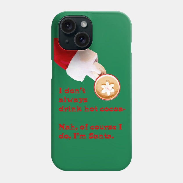 I don't always drink hot cocoa... Phone Case by candhdesigns