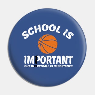 School-is-Important-But-Basketball-is-Importanter Pin