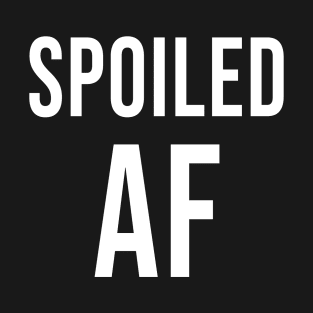 Spoiled AF T-Shirt