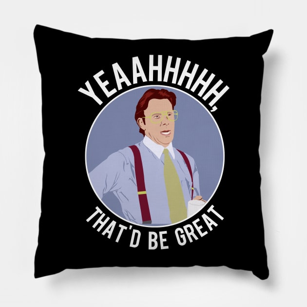 That'd Be Great. Pillow by PopCultureShirts