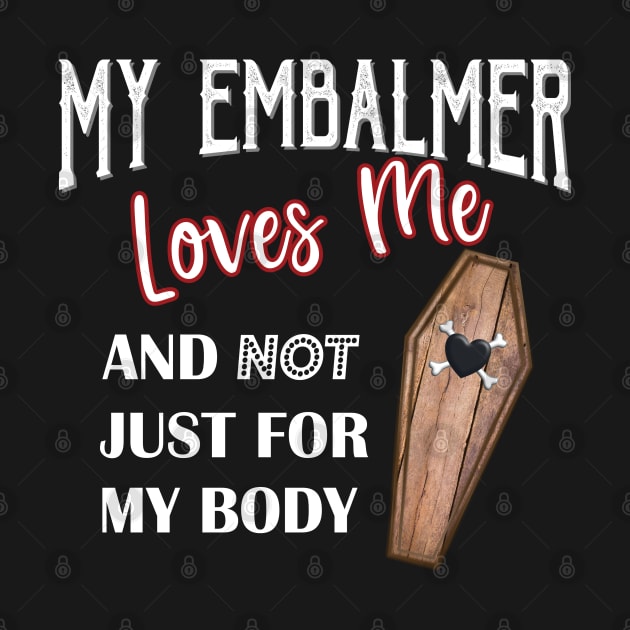 My Embalmer Loves Me Mortuary Humor Coffin by Graveyard Gossip