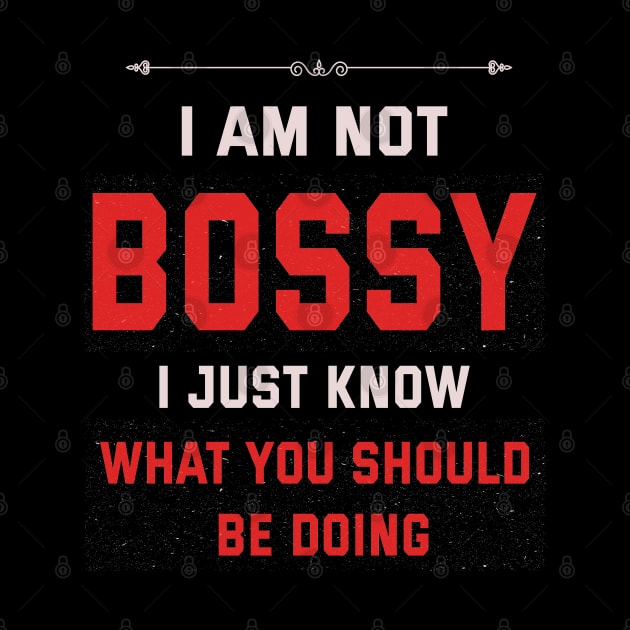 I Am Not Bossy I Just Know What You Should Be Doing by ArtfulDesign