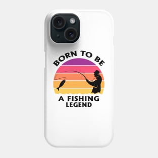 Born To Be A Fishing Legend Fisherman Dad Quote Phone Case