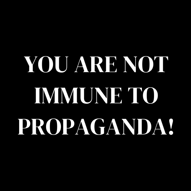 You Are Not Immune To Propaganda by Word and Saying