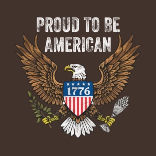 Proud To Be American Eagle Of Freedom Independence Day 4th Of July 1776 T-Shirt