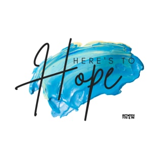 Here's to Hope T-Shirt