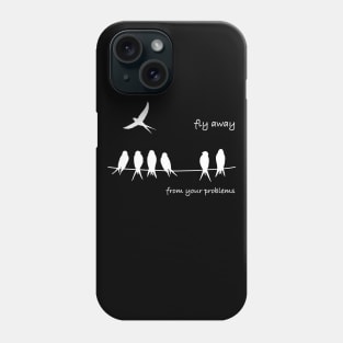 Fly away from your problems Phone Case