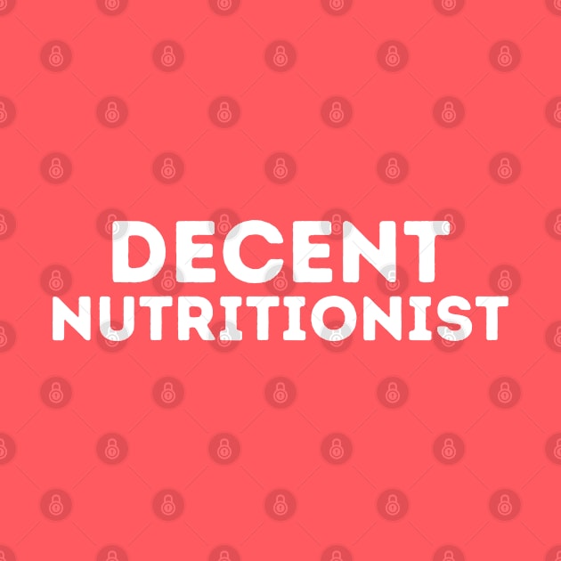 DECENT Nutritionist | Funny Nutritionist, Mediocre Occupation Joke by blueduckstuff