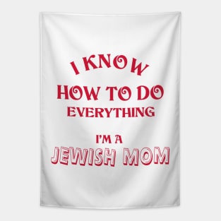 I Know How To Do Everything I'm A Jewish Mom Tapestry