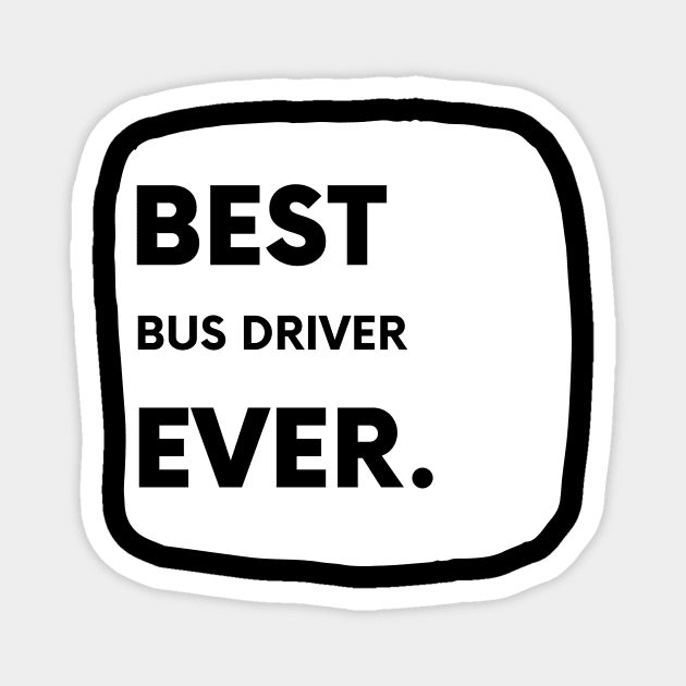 Best Bus Driver Ever Magnet by divawaddle