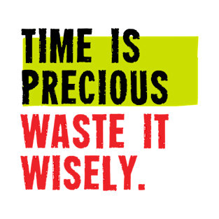 Time Is Precious Waste Wisely T-Shirt