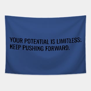 Your potential is limitless; Keep pushing forward. Tapestry