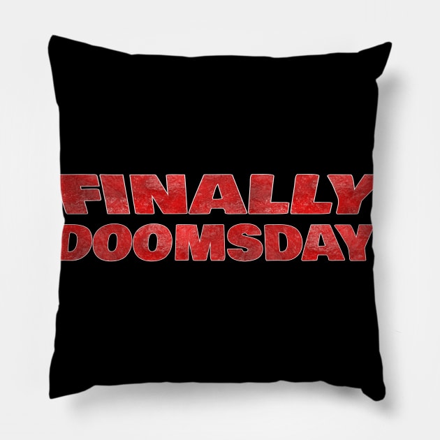 FINALLY DOOMSDAY Pillow by FromBerlinGift