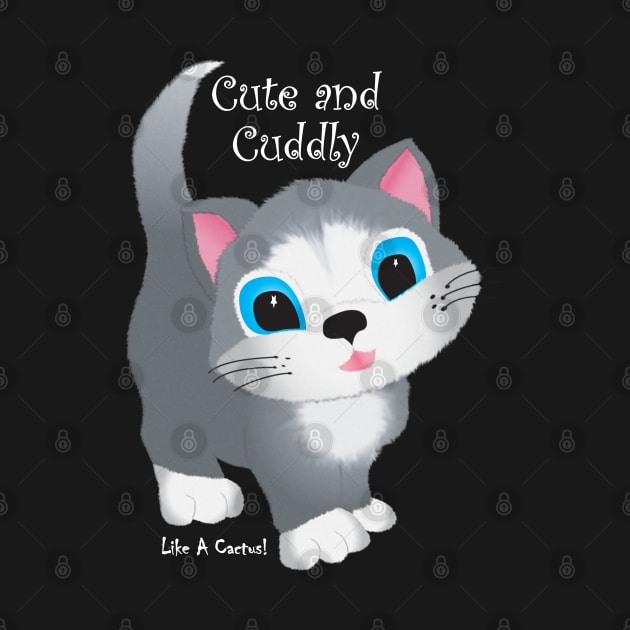 Cat Cute and Cuddly Like A Cactus White Type by KEWDesign