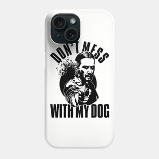 Don't Mess With My Dog John Wick Phone Case