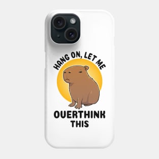 Hang on let me overthink this Capybara Phone Case