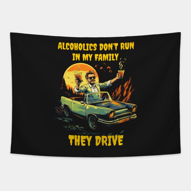 Alcoholics don't run in my family they drive Tapestry by Popstarbowser