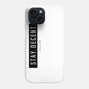 Stay Decent since 99 Phone Case