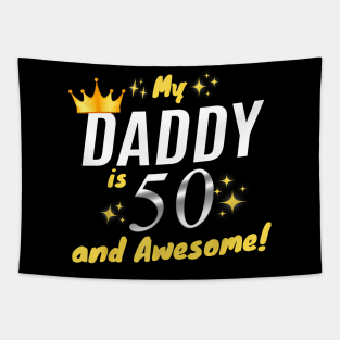 My Daddy Is 50 And Awesome Happy 50th Birthday Dad Tapestry