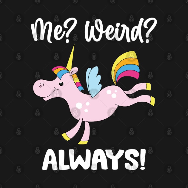 Unicorns me weird always, Unicorns Lovers by FineLifeStyle