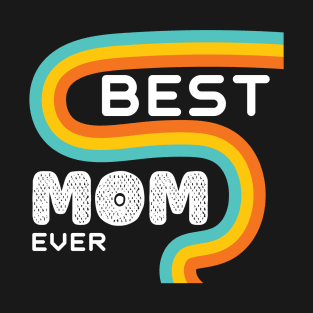 Best Mom Ever Funny Mother Gift Idea T-Shirt