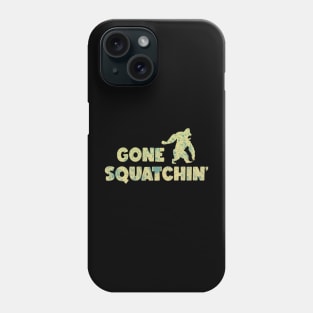 GONE SQUATCHIN Phone Case