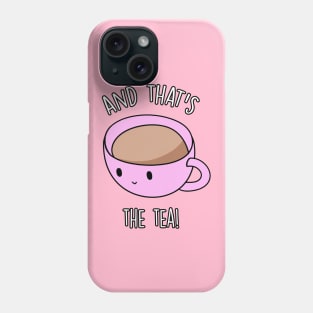 And That's The Tea Phone Case