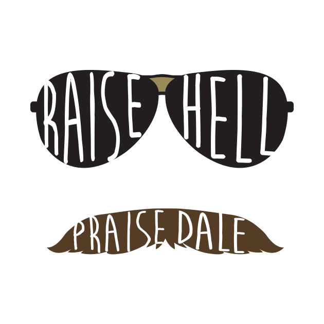 Raise Hell Praise Dale by IssaqueenaDesign