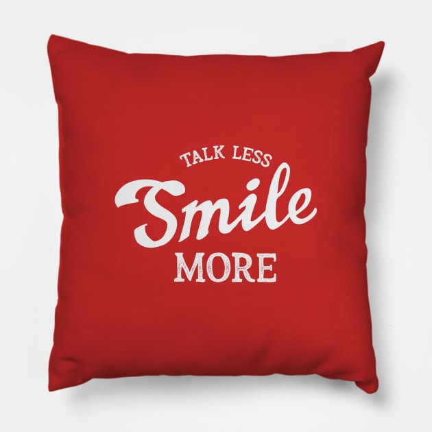 Talk Less Smile More Pillow by Dingo Graphics