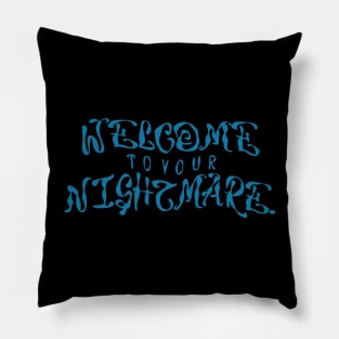 Welcome to your nightmare Pillow